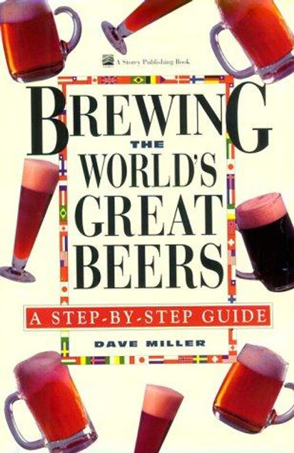 Brewing the World's Great Beers: A Step-By-Step Guide front cover by David G. Miller, ISBN: 0882667750