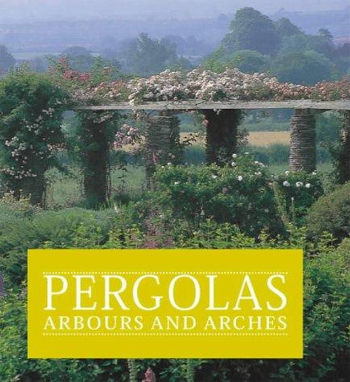 Pergolas, Arbours and Arches front cover by Paul Edwards, ISBN: 1899531068