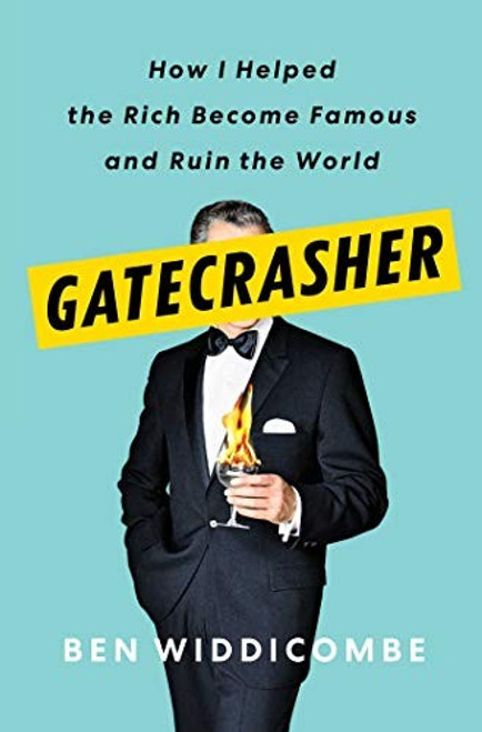 Gatecrasher: How I Helped the Rich Become Famous and Ruin the World front cover by Ben Widdicombe, ISBN: 1982128836