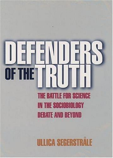 Defenders of the Truth: The Sociobiology Debate front cover by Ullica Segerstrale, ISBN: 0192862154