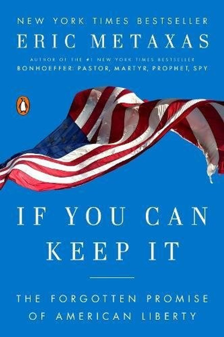 If You Can Keep It: The Forgotten Promise of American Liberty front cover by Eric Metaxas, ISBN: 1101979992