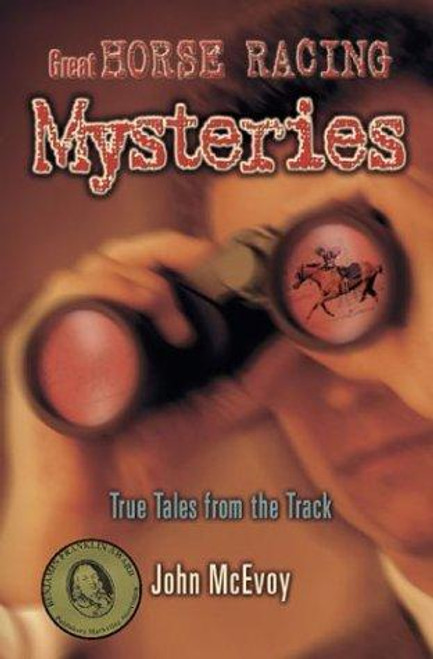 Great Horse Racing Mysteries: True Tales from the Track front cover by John McEvoy, ISBN: 158150103X
