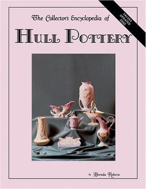 The Collector's Encyclopedia of Hull Pottery front cover by Brenda Roberts, ISBN: 0891451498