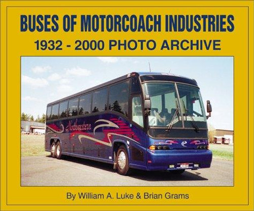 Buses of Motor Coach Industries: 1932-2000 Photo Archive front cover by William A. Luke,Brian Grams, ISBN: 1583880399