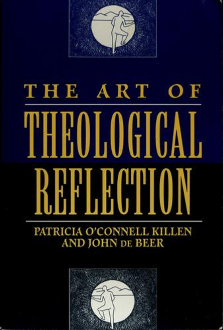 The Art of Theological Reflection front cover by Patricia O'Connell Killen,John de Beer, ISBN: 0824514017