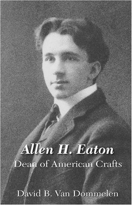 Allen H. Eaton, Dean of American Crafts front cover by David B. Van Dommelen, ISBN: 0971183597
