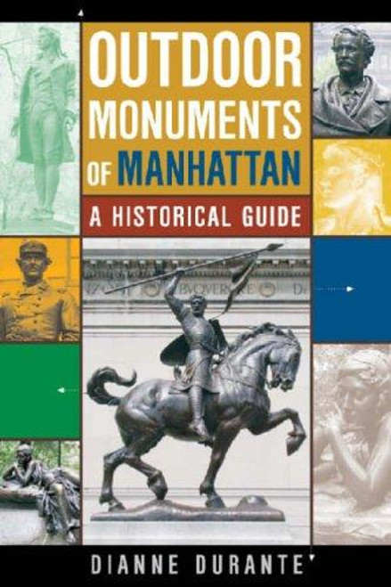 Outdoor Monuments of Manhattan: A Historical Guide front cover by Dianne L. Durante, ISBN: 0814719872