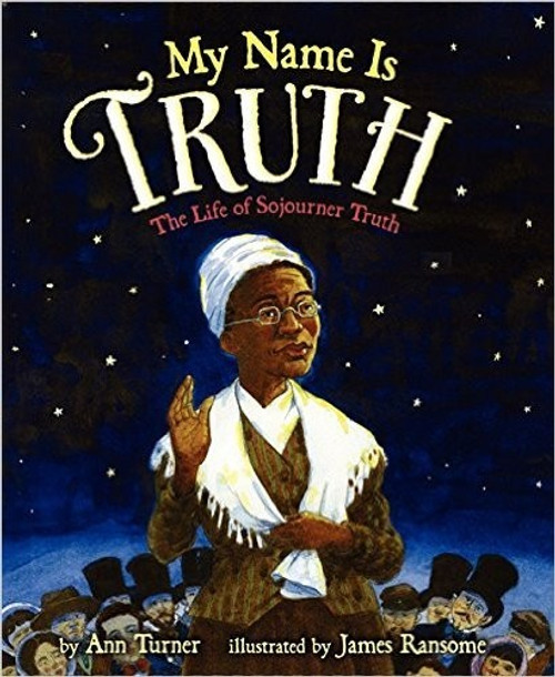 My Name Is Truth: The Life of Sojourner Truth front cover by Ann Turner, ISBN: 0545964822