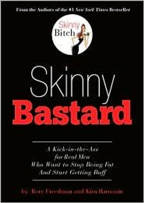 Skinny Bastard: A Kick-in-the-Ass for Real Men Who Want to Stop Being Fat and Start Getting Buff front cover by Rory Freedman,Kim Barnouin, ISBN: 0762435402
