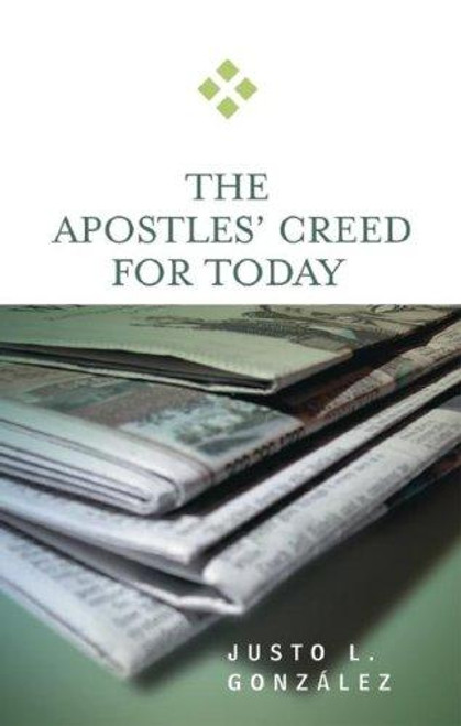 The Apostles' Creed for Today front cover by Justo L. González, ISBN: 0664229336