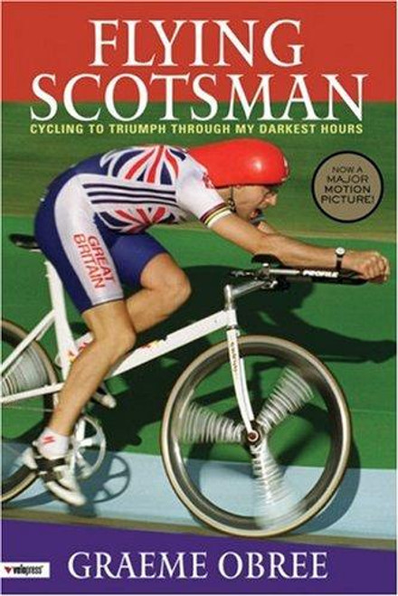 Flying Scotsman: Cycling to Triumph Through My Darkest Hours front cover by Graeme Obree, Francesco Moser, John Wilcockson, ISBN: 1931382727