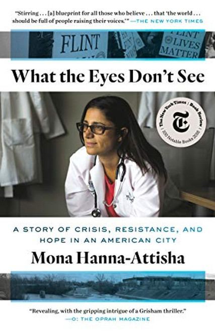 What the Eyes Don't See: A Story of Crisis, Resistance, and Hope in an American City front cover by Mona Hanna-Attisha, ISBN: 0399590854