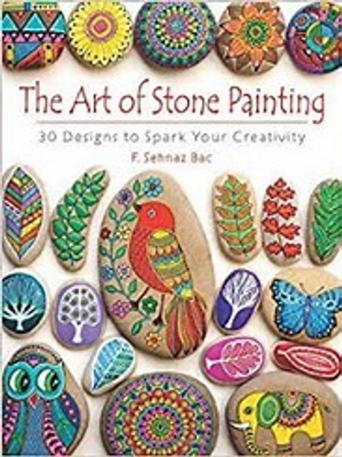 The Art of Stone Painting: 30 Designs to Spark Your Creativity front cover by F. Sehnaz Bac, ISBN: 0486808939