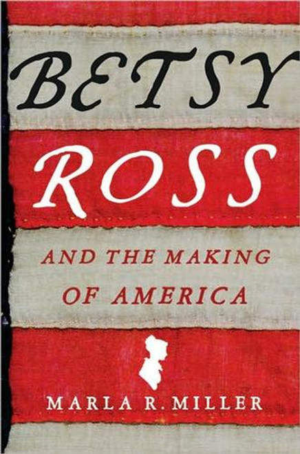 Betsy Ross and the Making of America front cover by Marla R. Miller, ISBN: 0805082972