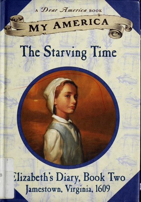 My America: The Starving Time: Elizabeth's Jamestown Colony Diary, Book Two front cover by Patricia Hermes, ISBN: 0439199980