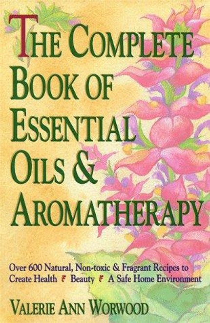 The Complete Book of Essential Oils and Aromatherapy front cover by Worwood, Valerie Ann, ISBN: 0931432820