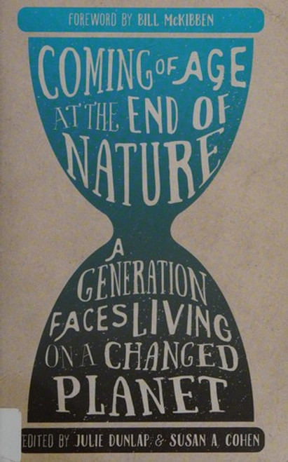 Coming of Age at the End of Nature: A Generation Faces Living on a Changed Planet front cover by Julie Dunlap, Susan A. Cohen, ISBN: 1595347801