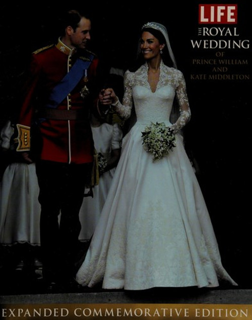 The Royal Wedding of Prince William and Kate Middleton: Expanded, Commemorative Edition front cover by Editors of Life, ISBN: 1603202161