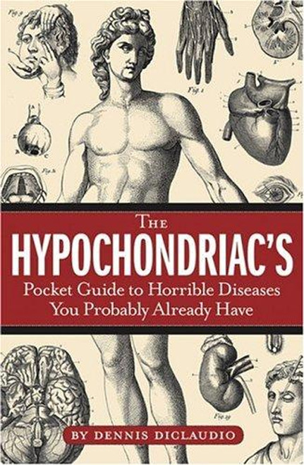 The Hypochondriac's Pocket Guide to Horrible Diseases You Probably Already Have front cover by Dennis Diclaudio, ISBN: 1596910615