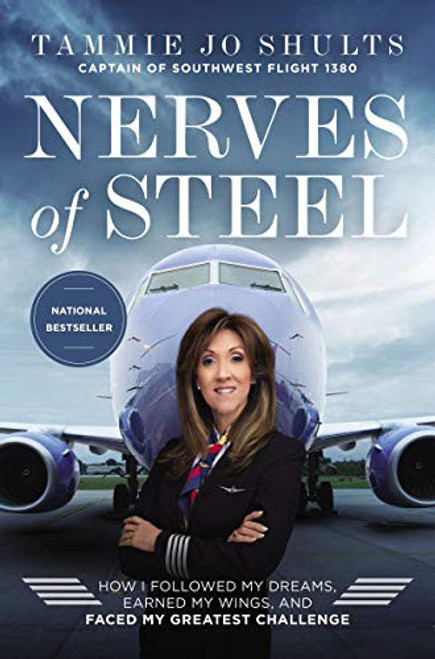 Nerves of Steel: How I Followed My Dreams, Earned My Wings, and Faced My Greatest Challenge front cover by Captain Tammie Jo Shults, ISBN: 0785228314