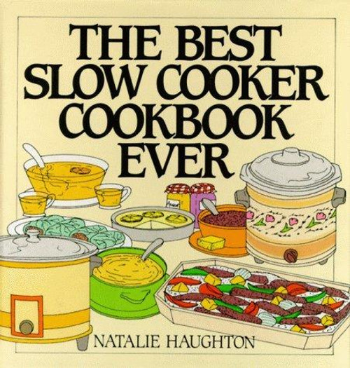 Best Slow Cooker Cookbook Ever: Versatility and Inspiration for New Generation Machines front cover by Natalie Haughton, ISBN: 0060172665