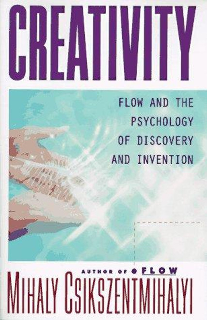 Creativity: Flow and the Psychology of Discovery and Invention front cover by Mihaly Csikszentmihalyi, ISBN: 0060928204
