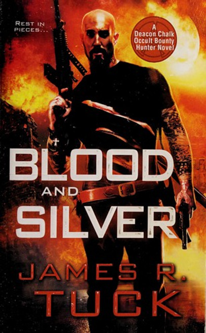 Blood and Silver (Deacon Chalk Occult Bounty Hunter Novels) front cover by James R. Tuck, ISBN: 0758271484