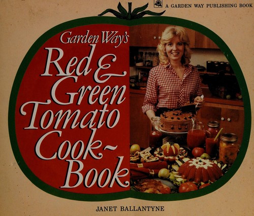 Garden Way's Red and Green Tomato Cookbook front cover by Janet Ballantyne, ISBN: 0882662627