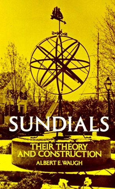 Sundials: Their Theory and Construction front cover by Albert Waugh, ISBN: 0486229475