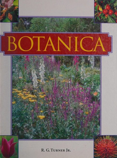 Botanica: The Most Complete Garden Encyclopedia Ever Published front cover by R. G. Turner Jr., ISBN: 0760708169