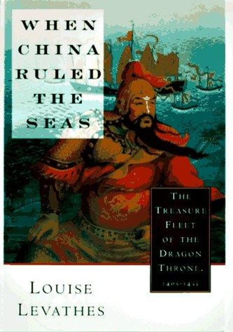 When China Ruled the Seas: The Treasure Fleet of the Dragon Throne, 1405-1433 front cover by Louise Levathes, ISBN: 0195112075