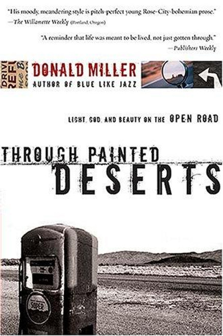 Through Painted Deserts: Light, God, and Beauty on the Open Road front cover by Donald Miller, ISBN: 0785209824