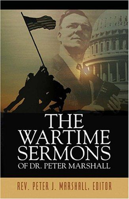 The Wartime Sermons of Dr. Peter Marshall front cover by Dr Peter J. Marshall, ISBN: 1595740120