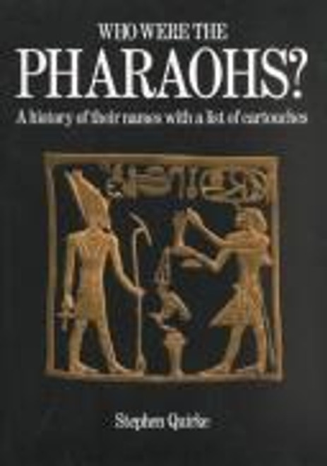 Who Were the Pharaohs?: A History of Their Names With a List of Cartouches front cover by Stephen Quirke, ISBN: 0486265862