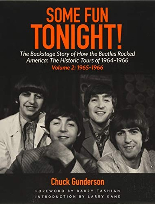 Some Fun Tonight!: The Backstage Story of How the Beatles Rocked America: The Historic Tours of 1964-1966, 1965-1966 (Volume 2) front cover by Chuck Gunderson, ISBN: 1495065685