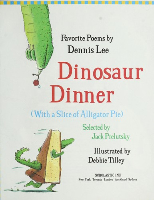 Dinosaur Dinner with a Slice of Alligator Pie front cover by Jack Prelutsky, ISBN: 0590395041