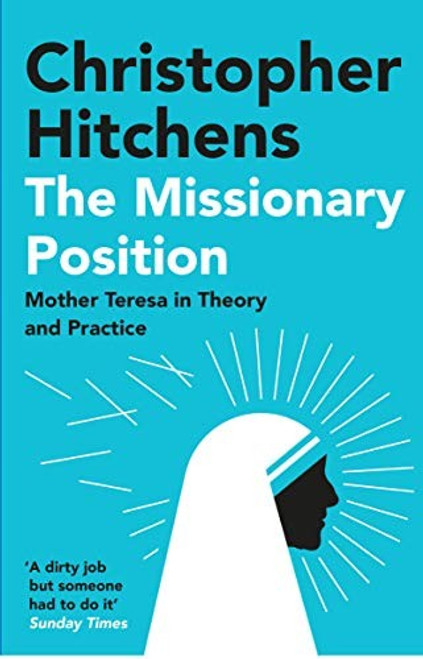 The Missionary Position: Mother Teresa in Theory and Practice front cover by Christopher Hitchens, ISBN: 1838952241