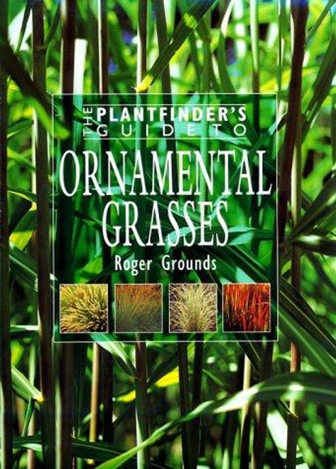 The Plantfinder's Guide to Ornamental Grasses front cover by Roger Grounds, ISBN: 0715306383