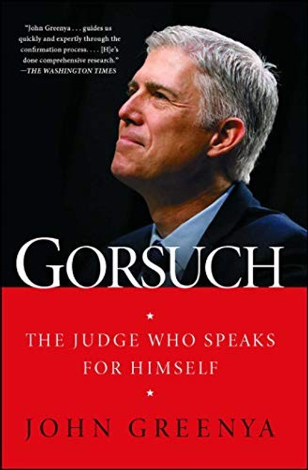 Gorsuch: The Judge Who Speaks for Himself front cover by John Greenya, ISBN: 1501181696