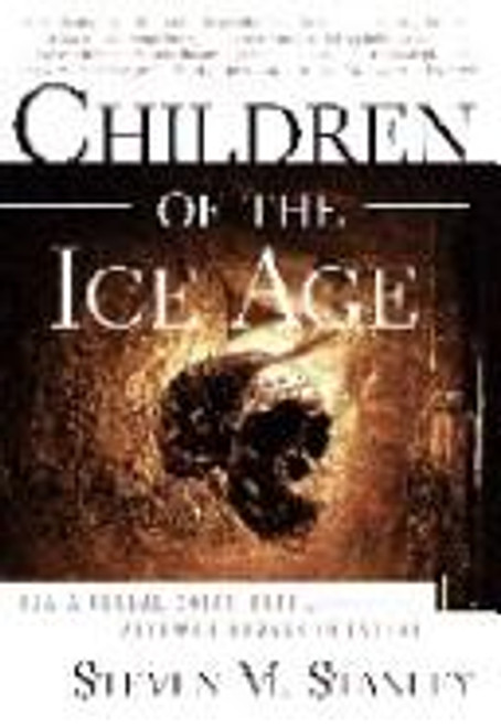 Children of the Ice Age: How a Global Catastrophe Allowed Humans to Evolve front cover by Steven M. Stanley, ISBN: 0517588676