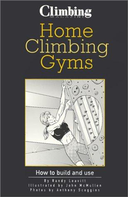 Home Climbing Gyms: How to Build and Use front cover by Randy Leavitt, ISBN: 1887216111