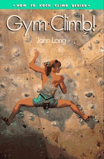 Gym Climb (How To Climb Series) front cover by John Long, ISBN: 0934641757