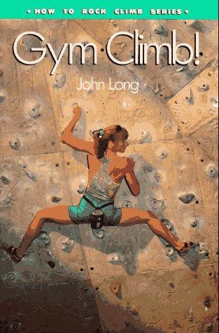 Gym Climb (How To Climb Series) front cover by John Long, ISBN: 0934641757