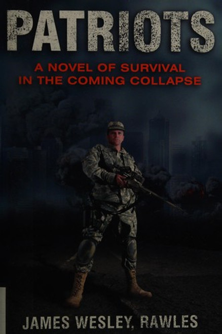 Patriots: A Novel of Survival in the Coming Collapse front cover by James Wesley Rawles, ISBN: 156975599X