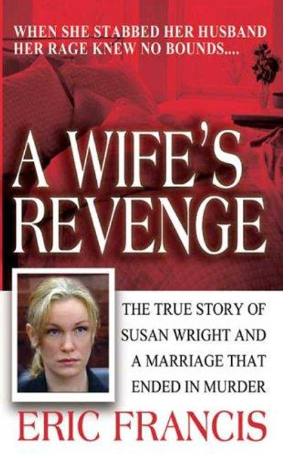 A Wife's Revenge (St. Martin's True Crime Library) front cover by Eric Francis, ISBN: 0312985193