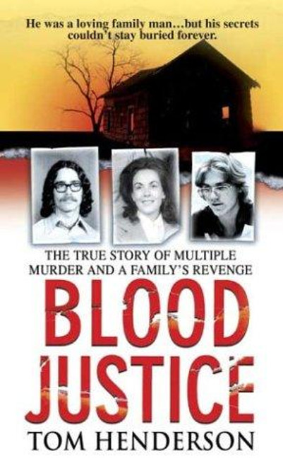 Blood Justice: The True Story of Multiple Murder and a Family's Revenge front cover by Tom Henderson, ISBN: 0312990871