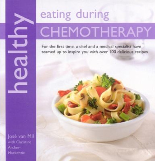 Healthy Eating During Chemotherapy front cover by Jose van Mil,Christina Mackenzie-Archer, ISBN: 1904920888