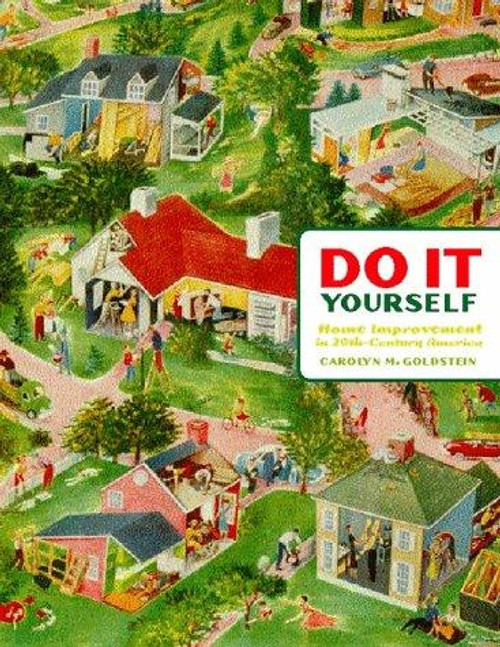 Do It Yourself: Home Improvement in 20th-Century America front cover by Carolyn Goldstein, ISBN: 1568981279