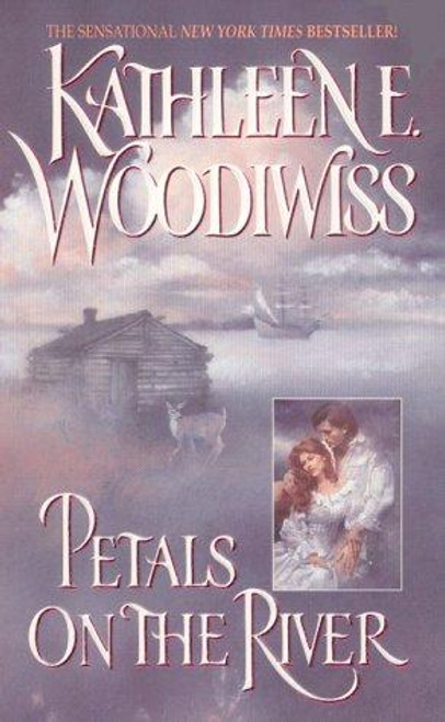 Petals on the River (Avon Historical Romance) front cover by Kathleen E. Woodiwiss, ISBN: 038079828X