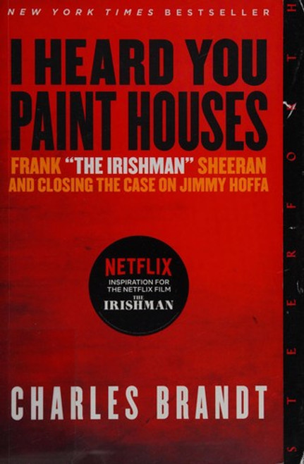 I Heard You Paint Houses: Frank "The Irishman" Sheeran & Closing the Case on Jimmy Hoffa front cover by Charles Brandt, ISBN: 1586422383